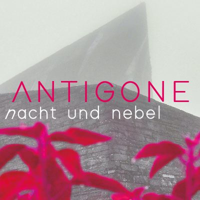Antigone nacht und nebel